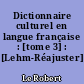 Dictionnaire culturel en langue française : [tome 3] : [Lehm-Réajuster]