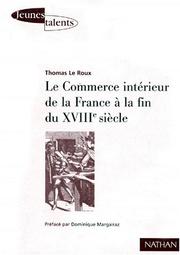 Le Commerce intérieur de la France a la fin du XVIIIe siècle : les contrastes économiques régionaux de l'espace français à travers les archives du Maximum