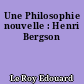 Une Philosophie nouvelle : Henri Bergson