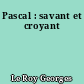 Pascal : savant et croyant
