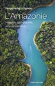 L'Amazonie : histoire, géographie, environnement