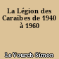 La Légion des Caraïbes de 1940 à 1960