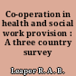 Co-operation in health and social work provision : A three country survey