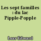 Les sept familles : du lac Pipple-Popple