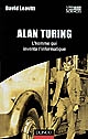 Alan Turing : l'homme qui inventa l'informatique
