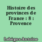 Histoire des provinces de France : 8 : Provence