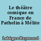 Le théâtre comique en France de Pathelin à Mélite