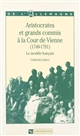 Aristocrates et grands commis à la cour de Vienne (1748-1791) : Le modèle français