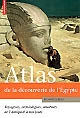 Atlas de la découverte de l'Egypte : voyageurs, archéologues, amateurs de l'Antiquité à nos jours