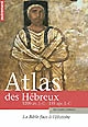 Atlas des Hébreux : la Bible face à l'histoire : 1200 avant J.-C.-135 après J.-C.