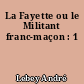 La Fayette ou le Militant franc-maçon : 1