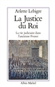 La justice du roi : la vie judiciaire dans l'ancienne France
