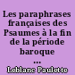 Les paraphrases françaises des Psaumes à la fin de la période baroque : (1610-1660)