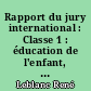 Rapport du jury international : Classe 1 : éducation de l'enfant, enseignement primaire, enseignement des adultes