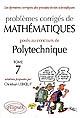 Problèmes corrigés de mathématiques posés au concours de Polytechnique 2004-2007 : Tome 7