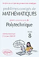 Problèmes corrigés de mathématiques posés au concours de Polytechnique 2008-2010 : Tome 8