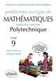 Problèmes corrigés de mathématiques posés au concours de Polytechnique 2011-2013 : Tome 9