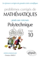 Problèmes corrigés de mathématiques posés au concours de Polytechnique 2014-2016 : Tome 10