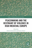 Peacemaking and the restraint of violence in high medieval Europe