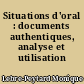 Situations d'oral : documents authentiques, analyse et utilisation