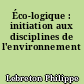 Éco-logique : initiation aux disciplines de l'environnement