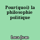 Pour(quoi) la philosophie politique