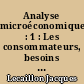 Analyse microéconomique : 1 : Les consommateurs, besoins et demande : cours et exercices d'application