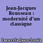 Jean-Jacques Rousseau : modernité d'un classique