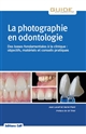 La photographie en odontologie : des bases fondamentales à la clinique : objectifs, matériels et conseils pratiques