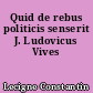 Quid de rebus politicis senserit J. Ludovicus Vives