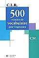 500 exercices de vocabulaire pour l'expression, CM
