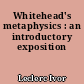 Whitehead's metaphysics : an introductory exposition