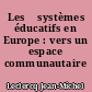Les 	systèmes éducatifs en Europe : vers un espace communautaire ?