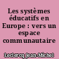 Les systèmes éducatifs en Europe : vers un espace communautaire ?