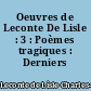 Oeuvres de Leconte De Lisle : 3 : Poèmes tragiques : Derniers poèmes