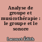 Analyse de groupe et musicothérapie : le groupe et le sonore