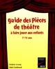 Guide des pièces de théâtre à faire jouer aux enfants : 7-13 ans