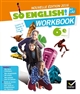 So English ! : 6e, cycle 3, A1>A2 : [workbook]
