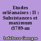 Etudes orléanaises : II : Subsistances et maximum (1789-an VI)