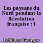 Les paysans du Nord pendant la Révolution française : 1