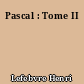 Pascal : Tome II