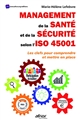 Management de la santé et de la sécurité selon l'ISO 45001 : les clefs pour comprendre et mettre en place