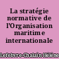 La stratégie normative de l'Organisation maritime internationale (OMI)