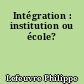 Intégration : institution ou école?