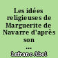 Les idées religieuses de Marguerite de Navarre d'après son œuvre poétique : les "Marguerites" et les "Dernières poésies"