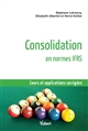 Consolidation en normes IFRS : [cours et applications corrigées]