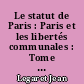 Le statut de Paris : Paris et les libertés communales : Tome 1 : Le conseil municipal et le "Maire de Paris"