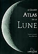 Le grand atlas de la lune