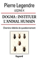 Dogma : instituer l'animal humain : chemins réitérés de questionnement