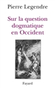 Sur la question dogmatique en Occident : aspects théoriques